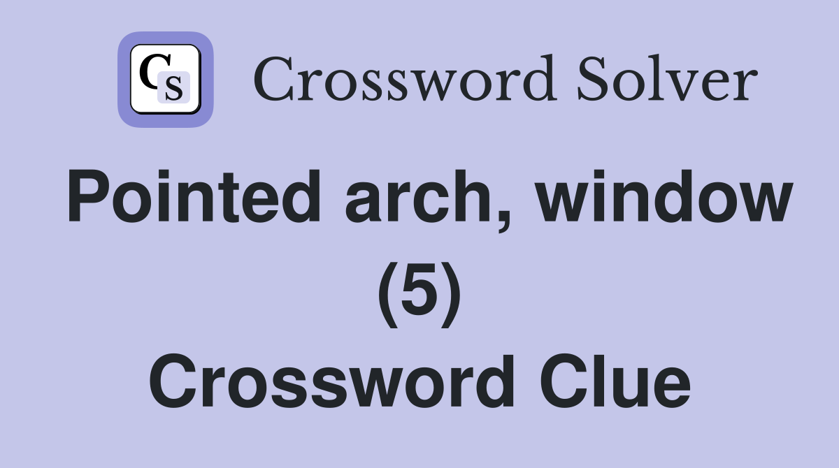 Pointed arch, window (5) Crossword Clue