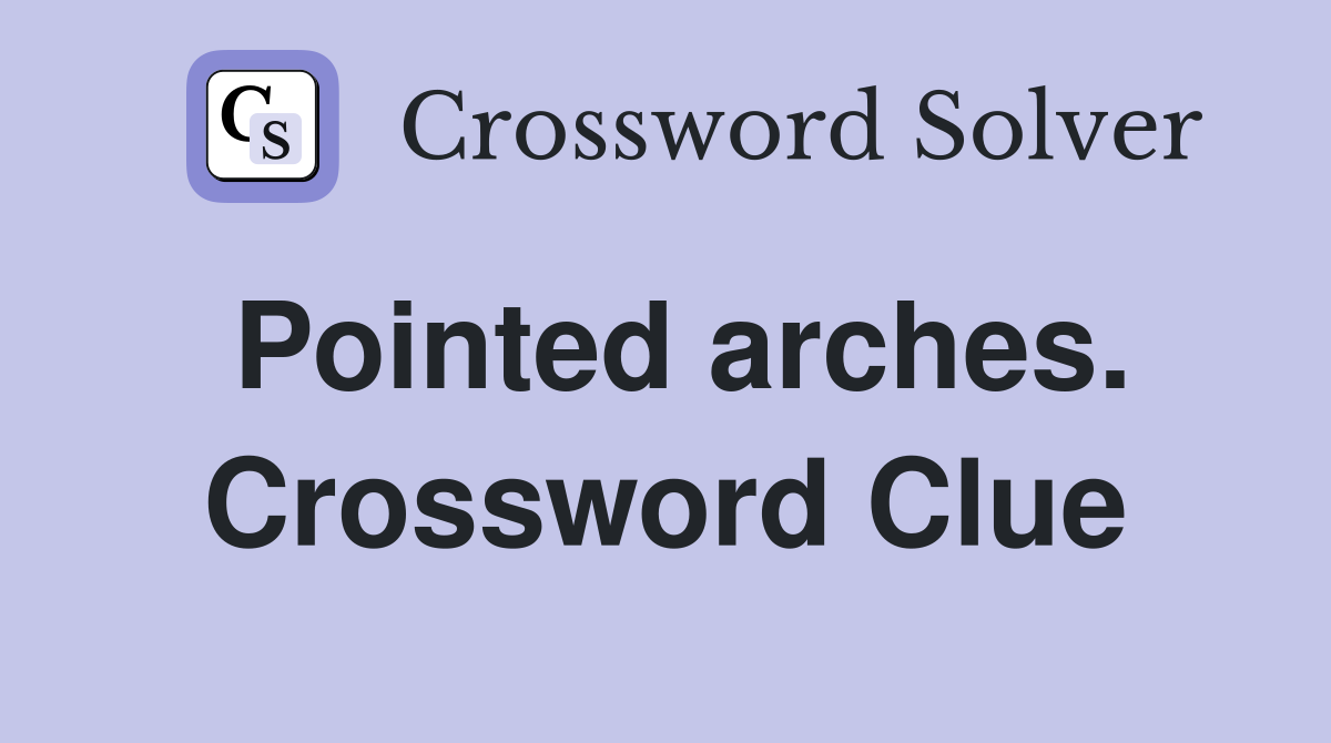 Pointed arches. Crossword Clue