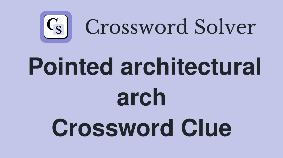 Pointed architectural arch Crossword Clue