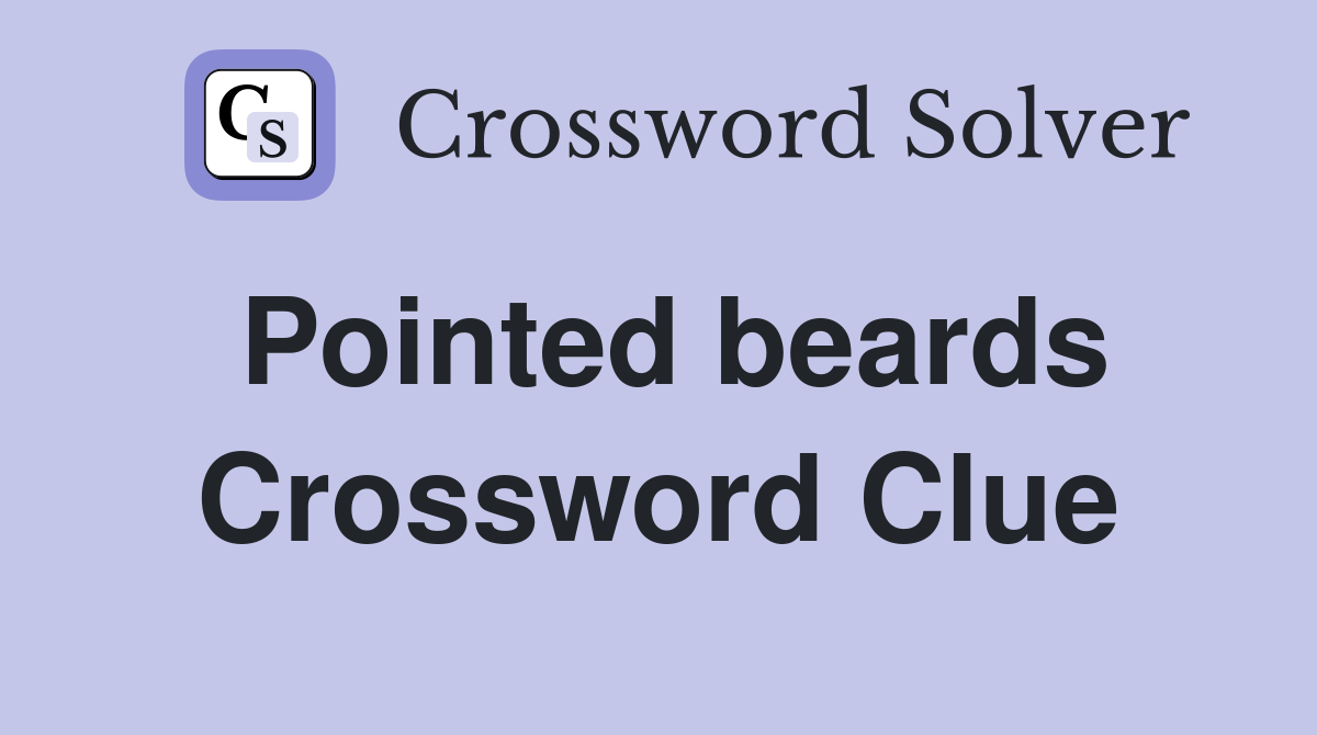 Pointed beards Crossword Clue