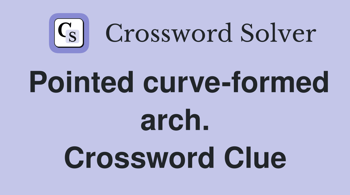 Pointed curve-formed arch. Crossword Clue