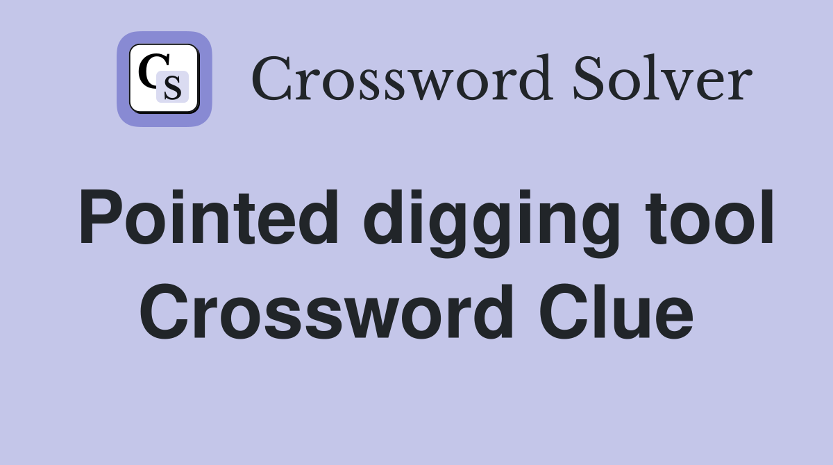 Pointed digging tool Crossword Clue