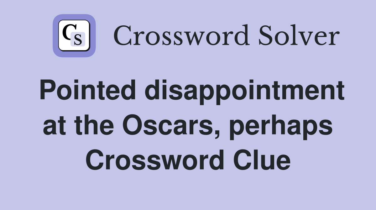 Pointed disappointment at the Oscars, perhaps Crossword Clue