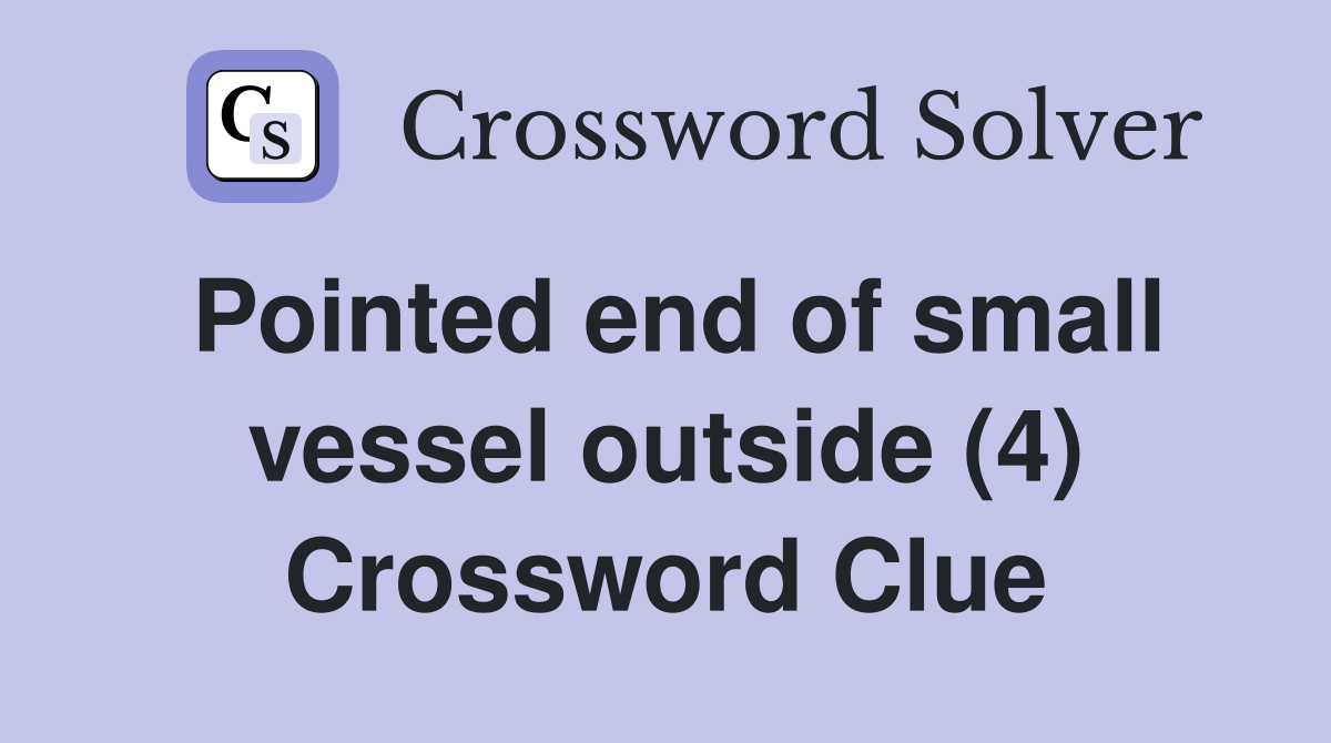 Pointed end of small vessel outside (4) Crossword Clue