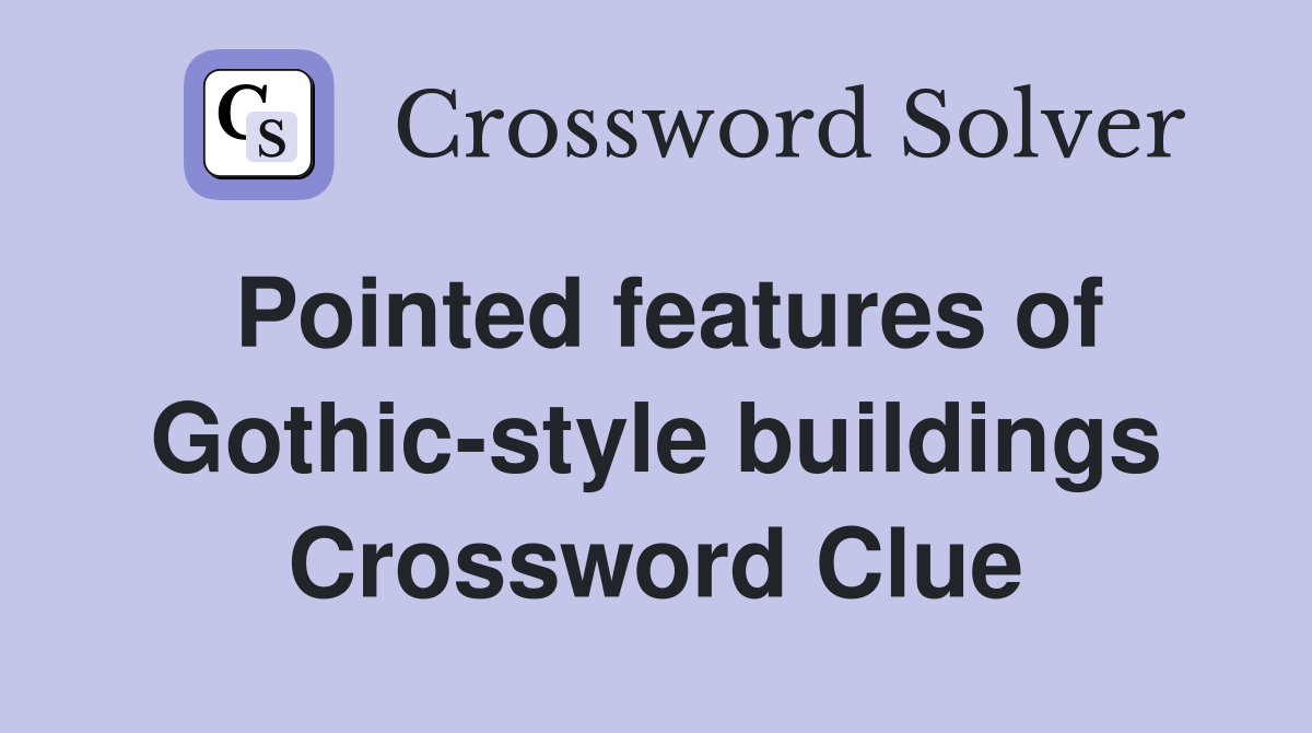 Pointed features of Gothic-style buildings Crossword Clue