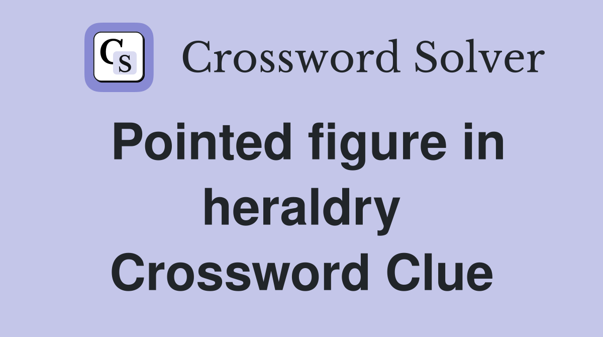 Pointed figure in heraldry Crossword Clue