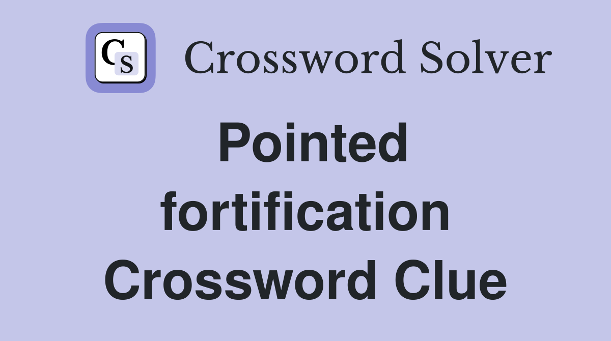 Pointed fortification Crossword Clue