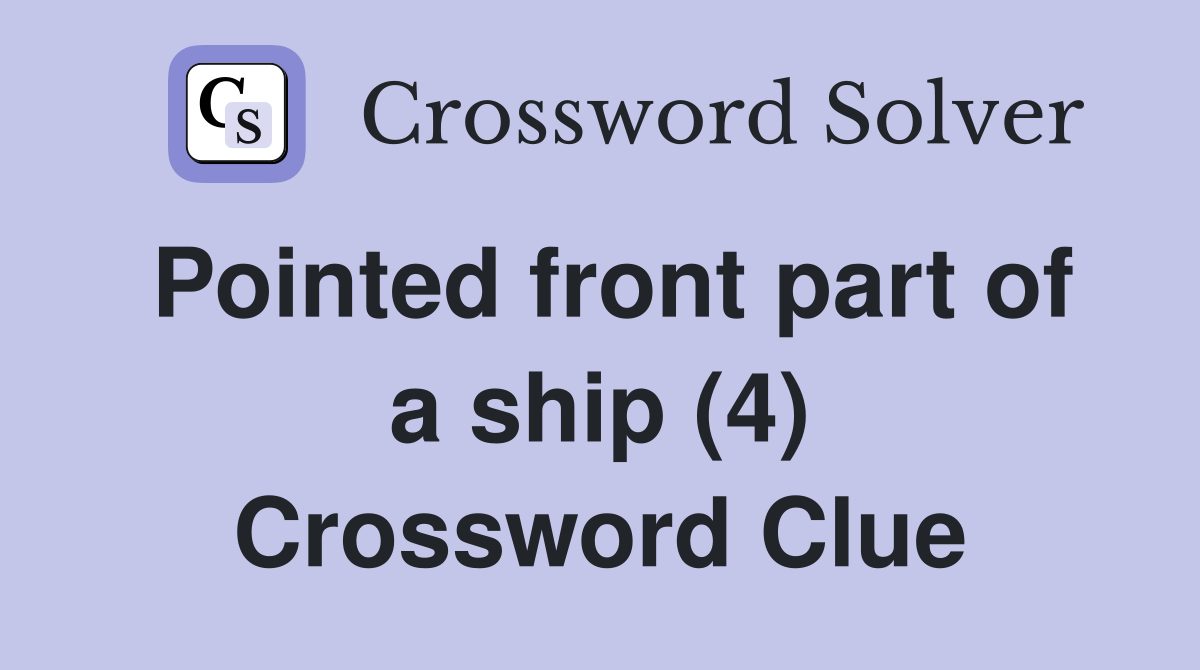 Pointed front part of a ship (4) Crossword Clue