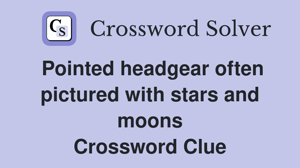 Pointed headgear often pictured with stars and moons Crossword Clue