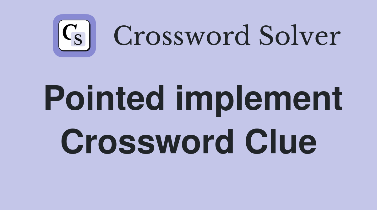 Pointed implement Crossword Clue