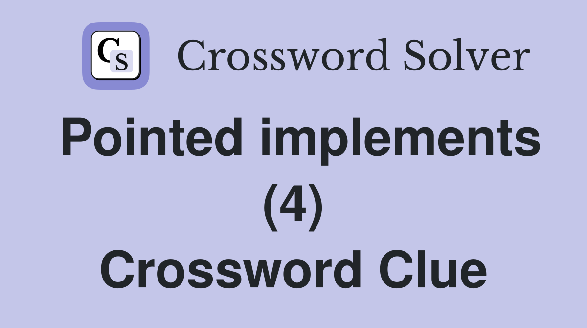 Pointed implements (4) Crossword Clue