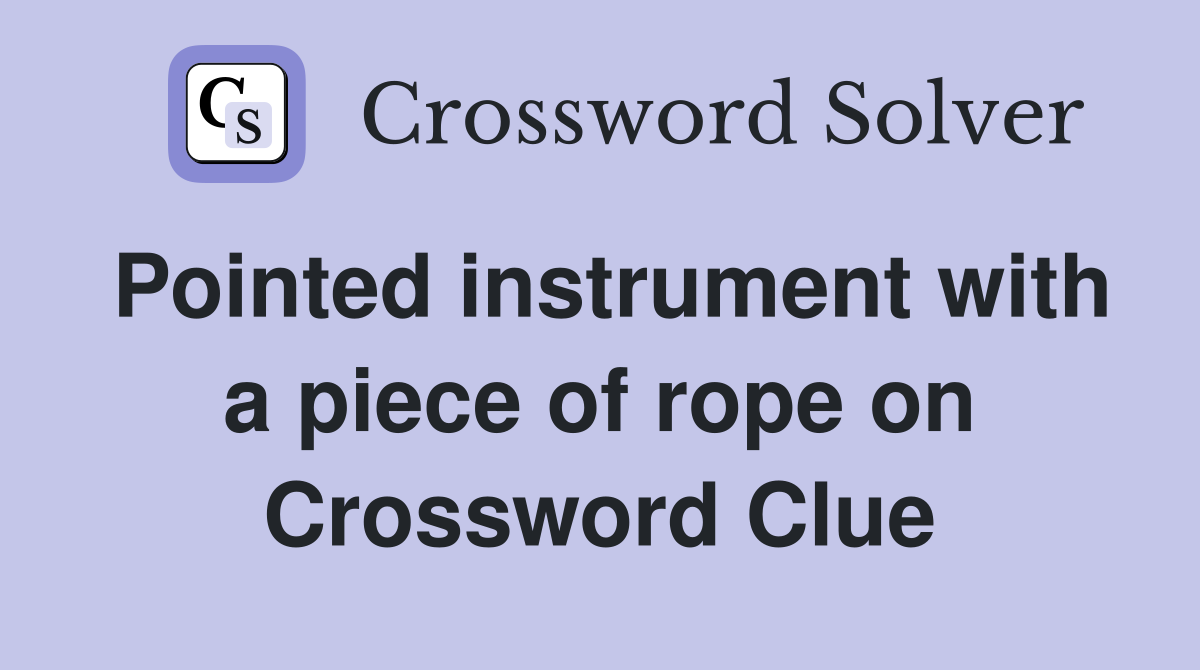 Pointed instrument with a piece of rope on Crossword Clue