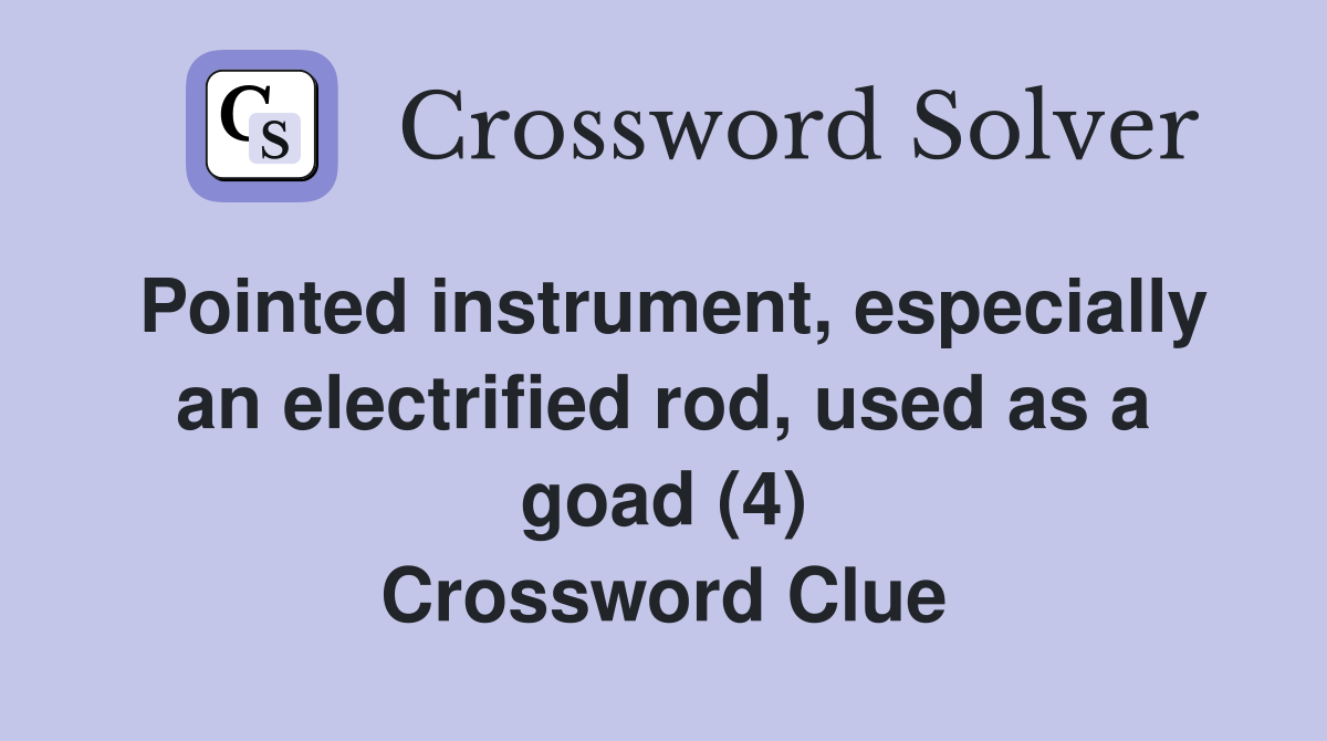 Pointed instrument, especially an electrified rod, used as a goad (4) Crossword Clue