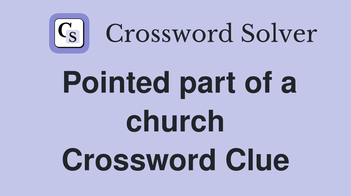 Pointed part of a church Crossword Clue