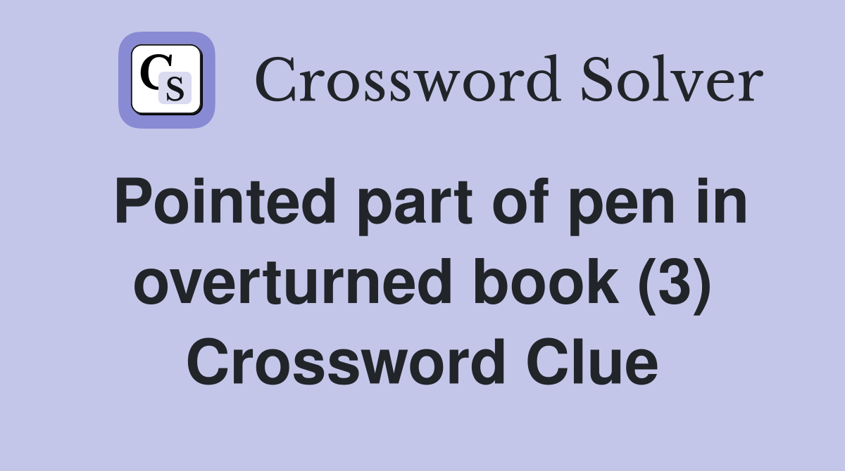 Pointed part of pen in overturned book (3) Crossword Clue