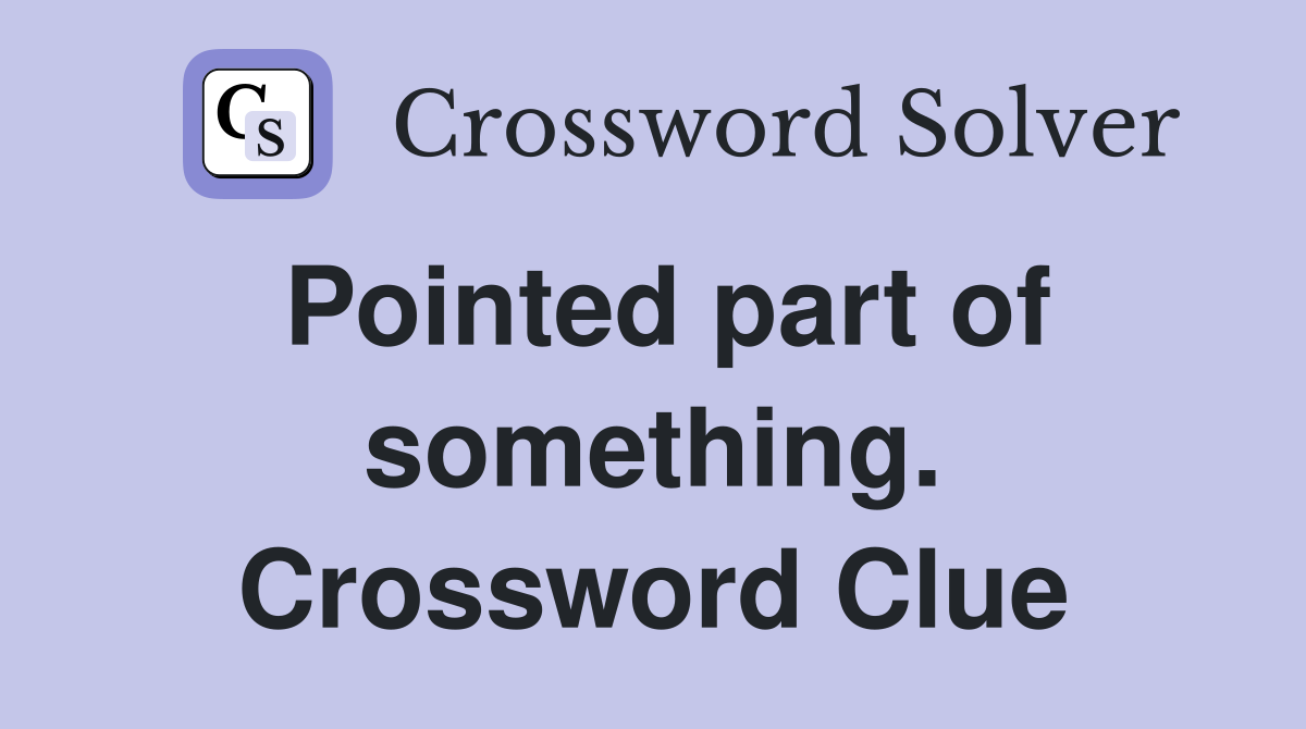 Pointed part of something. Crossword Clue