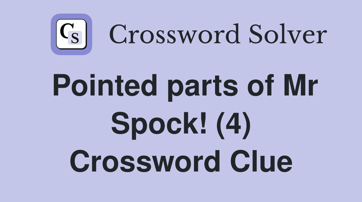 Pointed parts of Mr Spock! (4) Crossword Clue