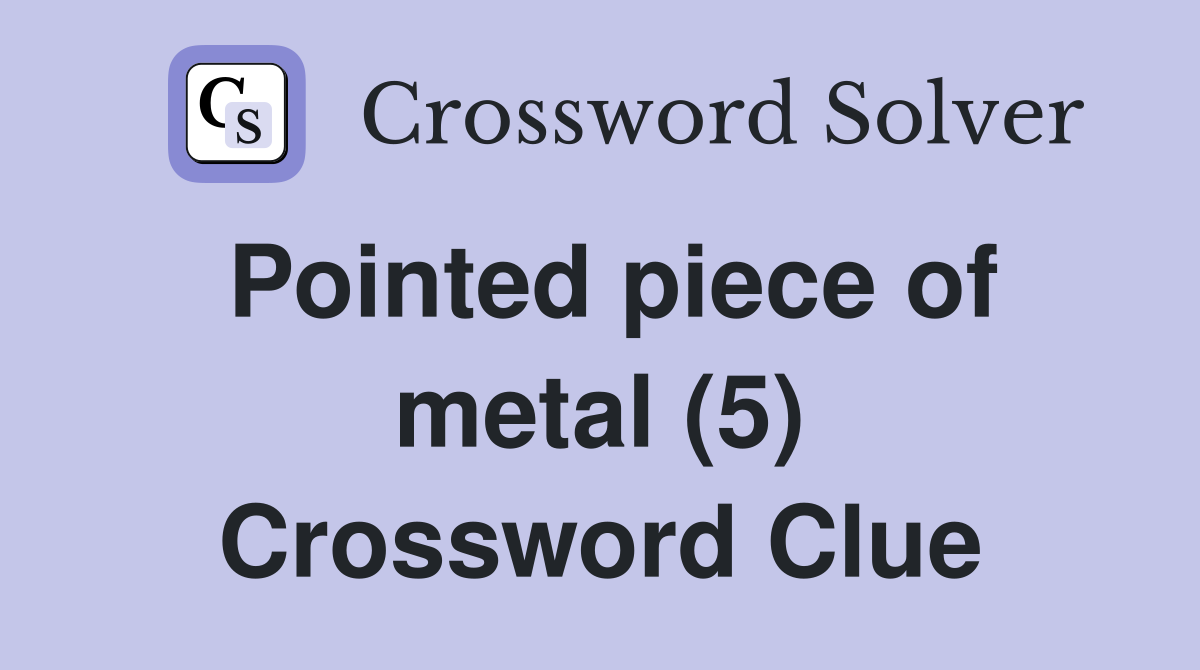Pointed piece of metal (5) Crossword Clue