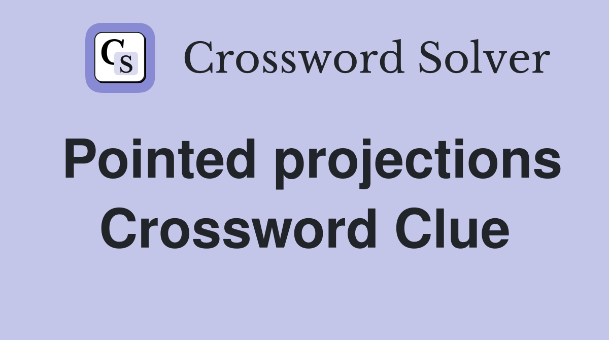 Pointed projections Crossword Clue