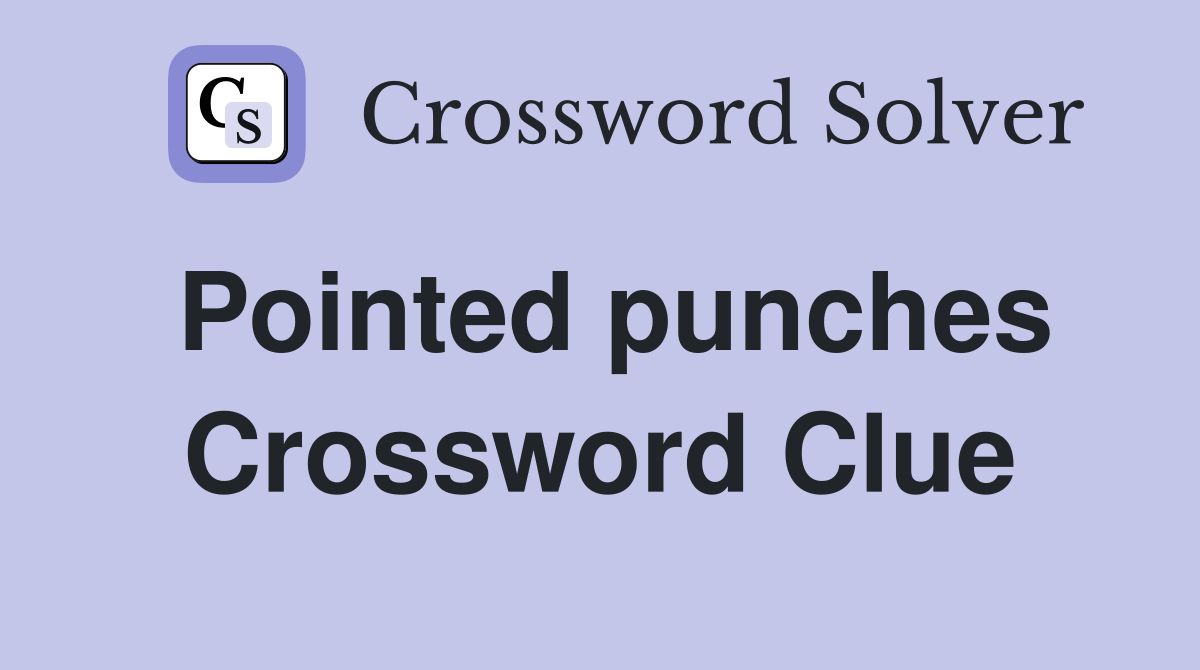 Pointed punches Crossword Clue