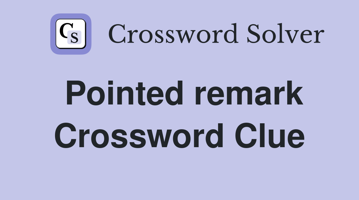 Pointed remark Crossword Clue Answers Crossword Solver