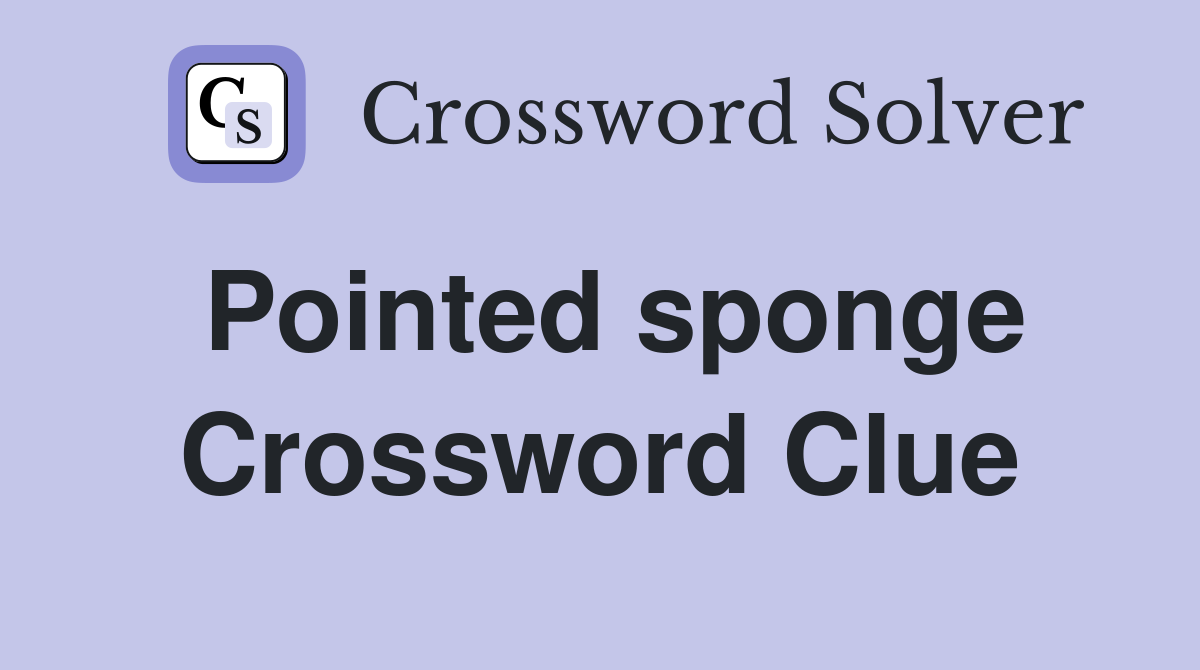 Pointed sponge Crossword Clue