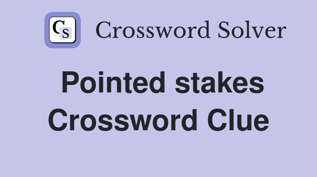 Pointed stakes Crossword Clue
