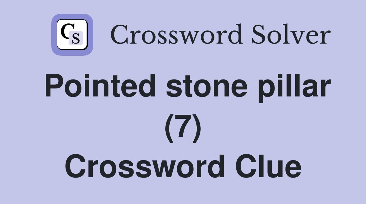 Pointed stone pillar (7) Crossword Clue