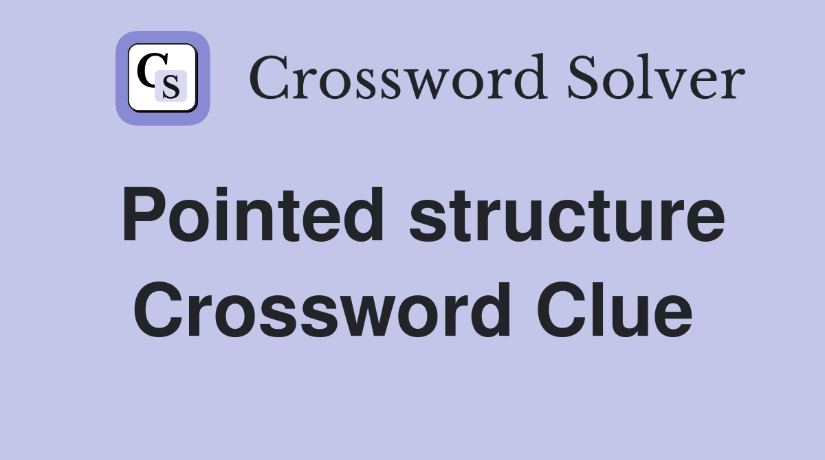 Pointed structure Crossword Clue