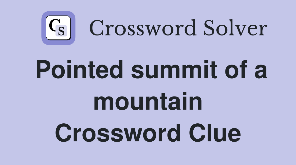 Pointed summit of a mountain Crossword Clue