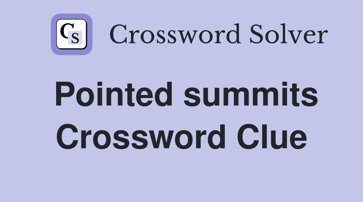 Pointed summits Crossword Clue