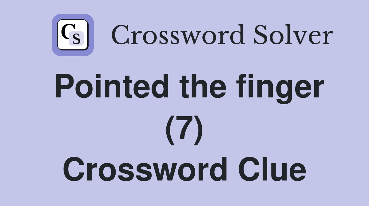 Pointed the finger (7) Crossword Clue