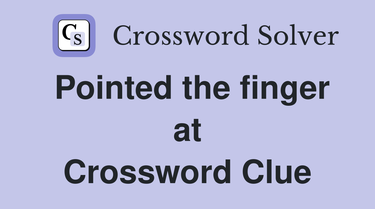 Pointed the finger at Crossword Clue
