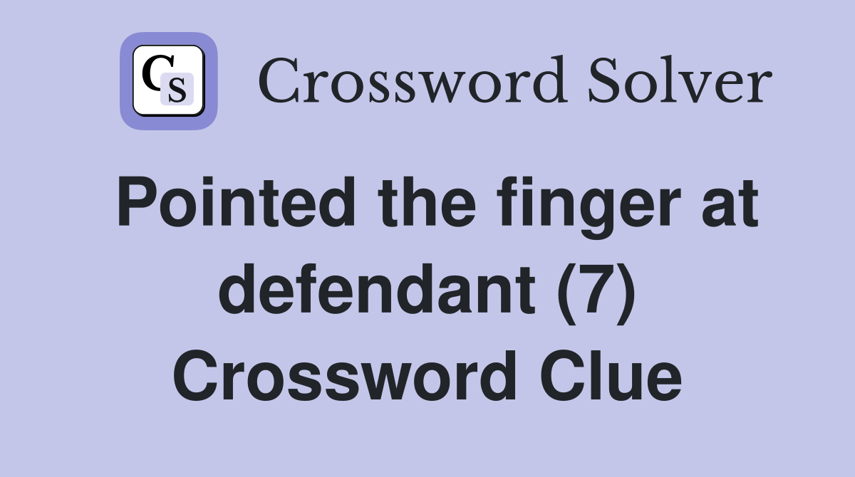 Pointed the finger at defendant (7) Crossword Clue