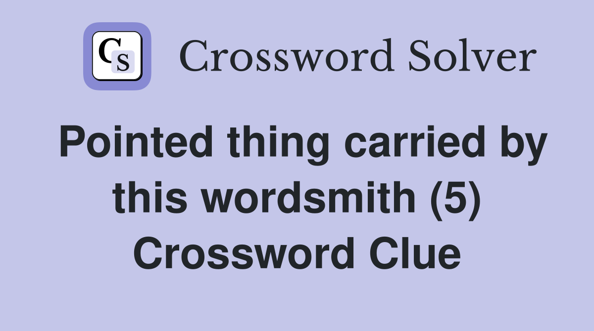 Pointed thing carried by this wordsmith (5) Crossword Clue