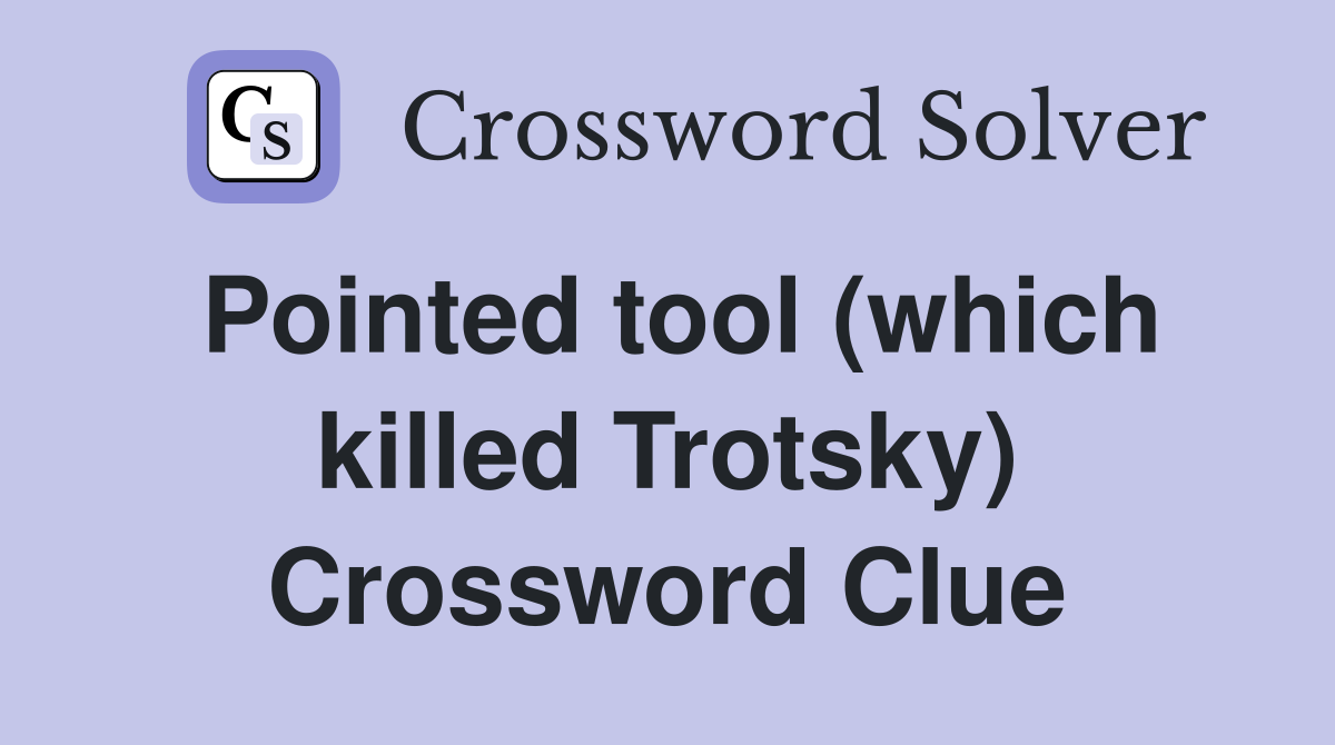 Pointed tool (which killed Trotsky) Crossword Clue
