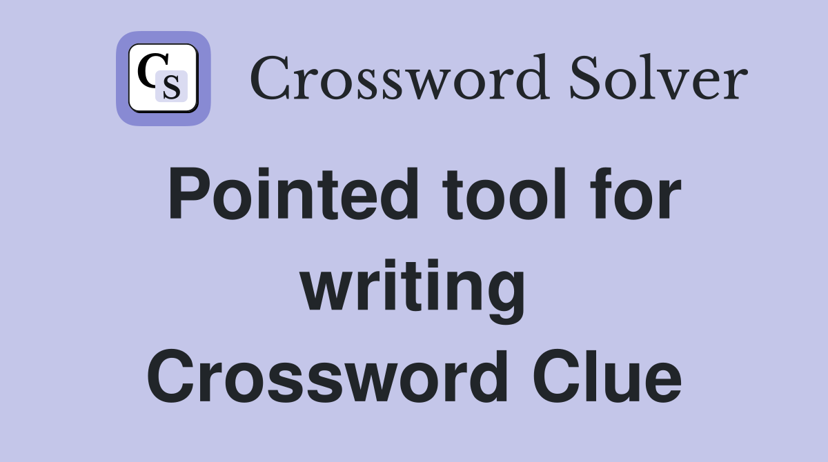Pointed tool for writing Crossword Clue