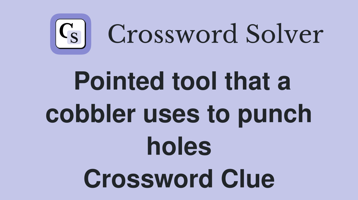 Pointed tool that a cobbler uses to punch holes Crossword Clue