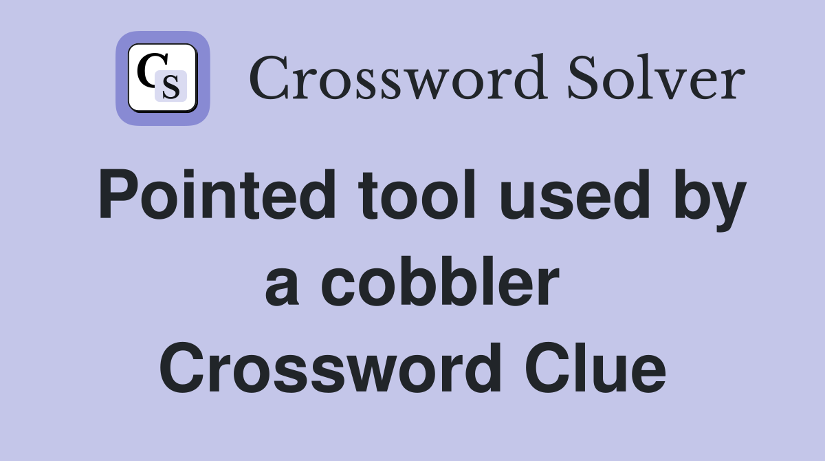 Pointed tool used by a cobbler Crossword Clue