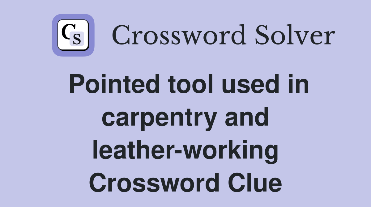 Pointed tool used in carpentry and leather-working Crossword Clue