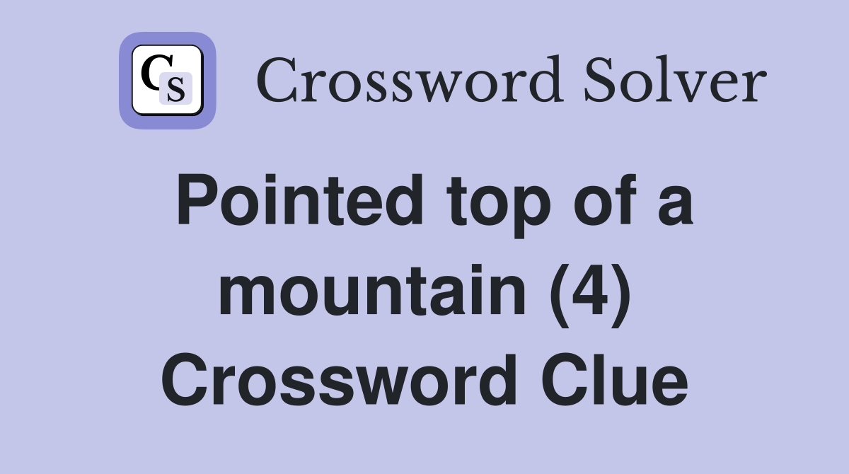 Pointed top of a mountain (4) Crossword Clue