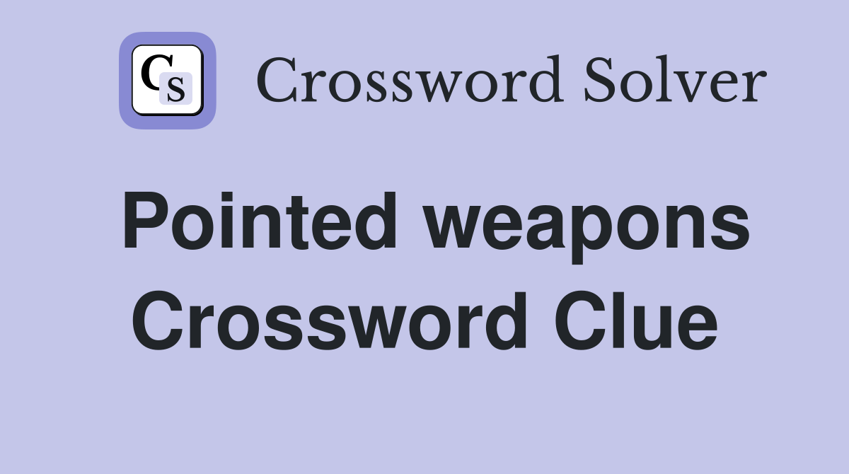 Pointed weapons Crossword Clue