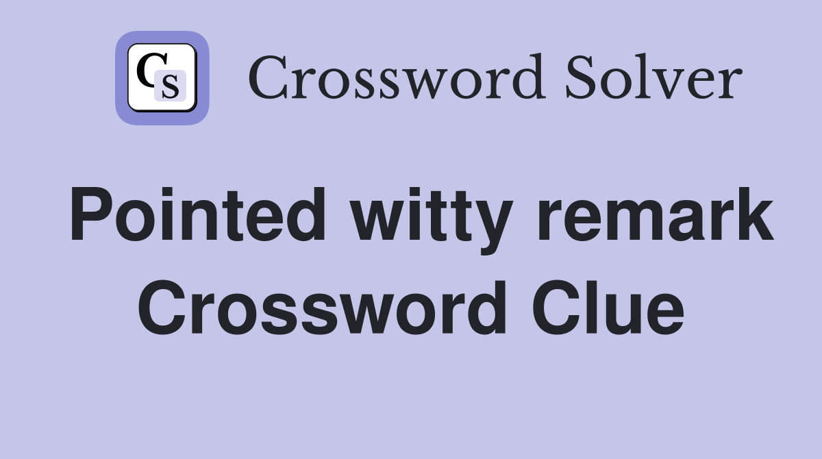 Pointed witty remark Crossword Clue