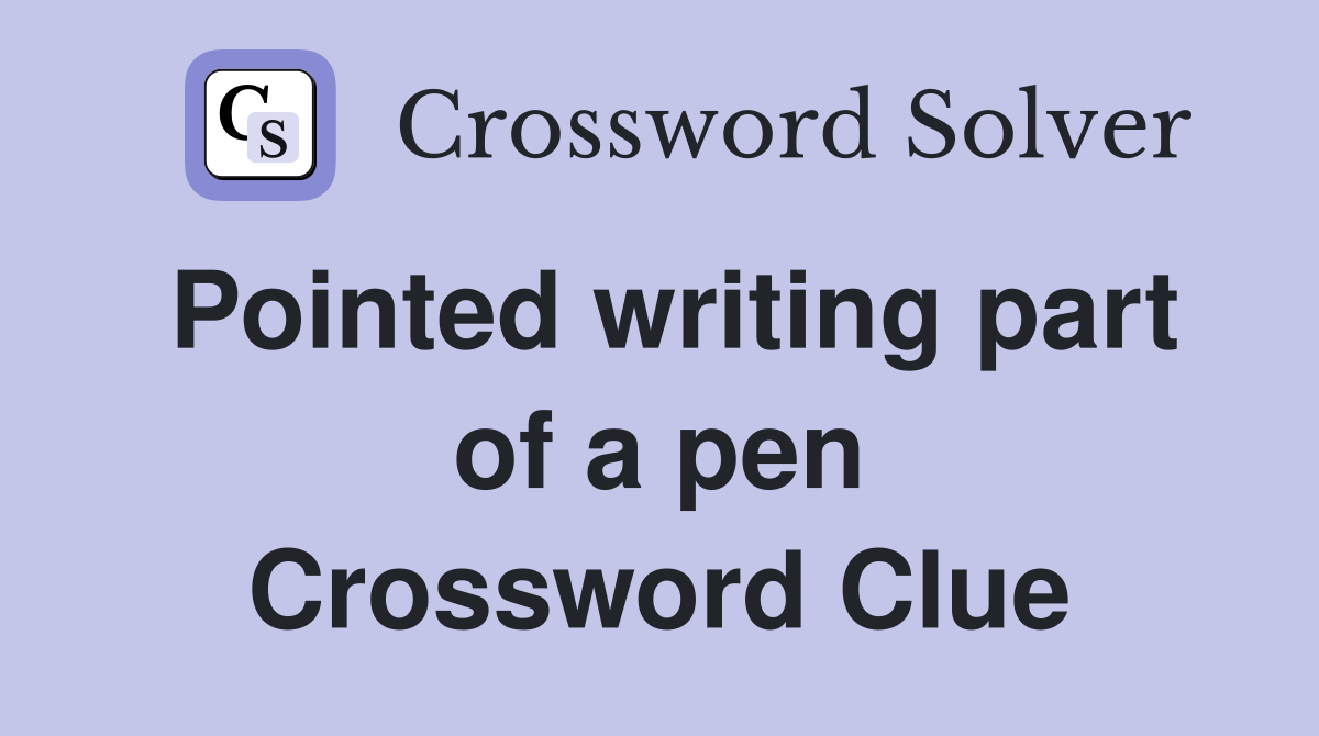 Pointed writing part of a pen Crossword Clue