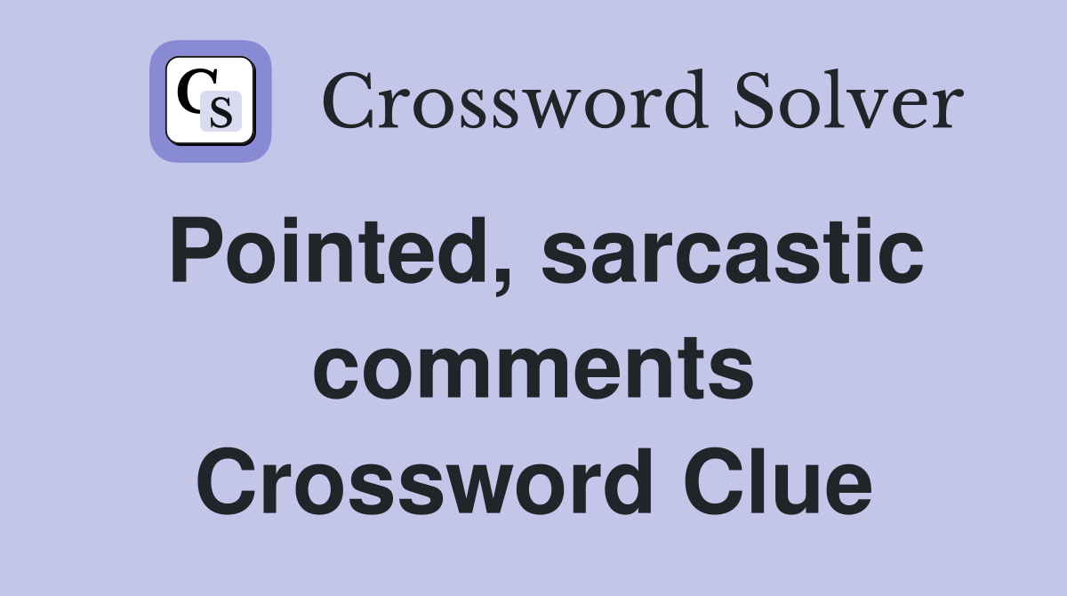 Pointed, sarcastic comments Crossword Clue
