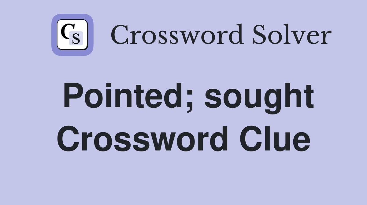 Pointed; sought Crossword Clue