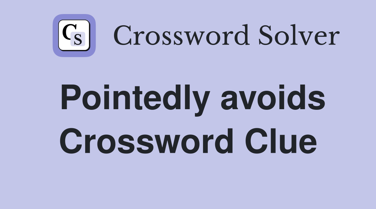 Pointedly avoids Crossword Clue
