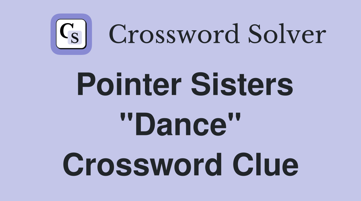 Pointer Sisters "Dance" Crossword Clue