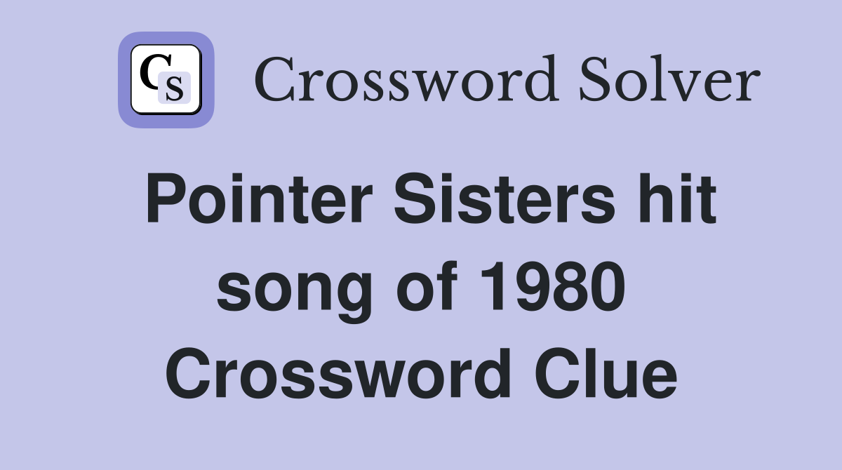 Pointer Sisters hit song of 1980 Crossword Clue