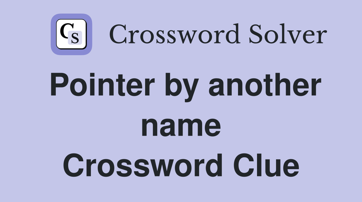 Pointer by another name Crossword Clue